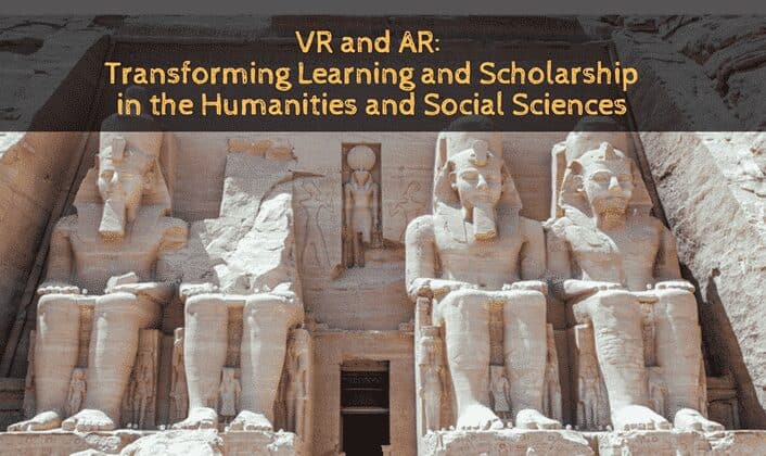 VR and AR: Transforming Learning and Scholarship in the Humanities and Social Sciences