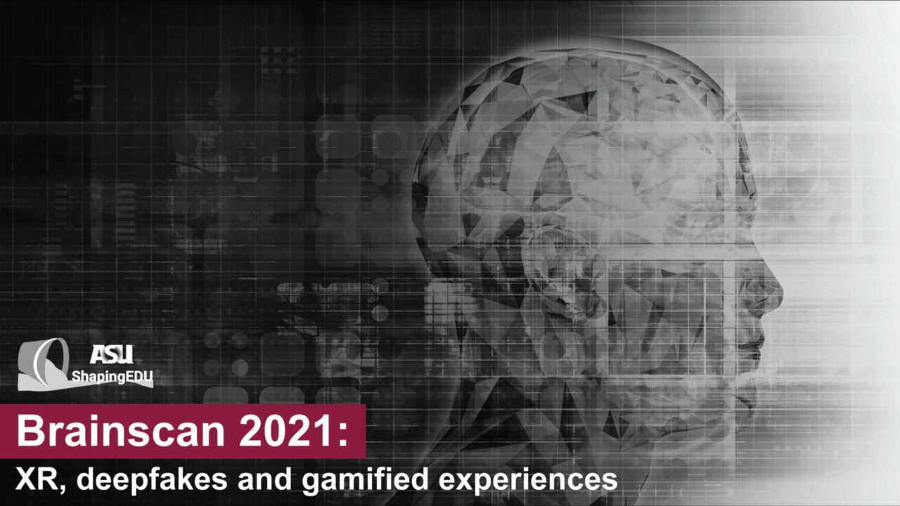 Join us at the ShapingEDU Unconference for our working session: Brainscan 2021: XR, Deepfakes, and Gamified Experiences.