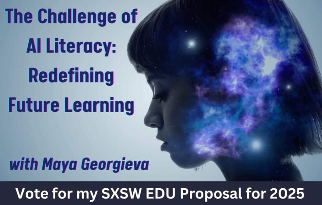 Please support our SXSWedu 2025 proposal, The Challege of AI Literacy: Redefining Future Learning.